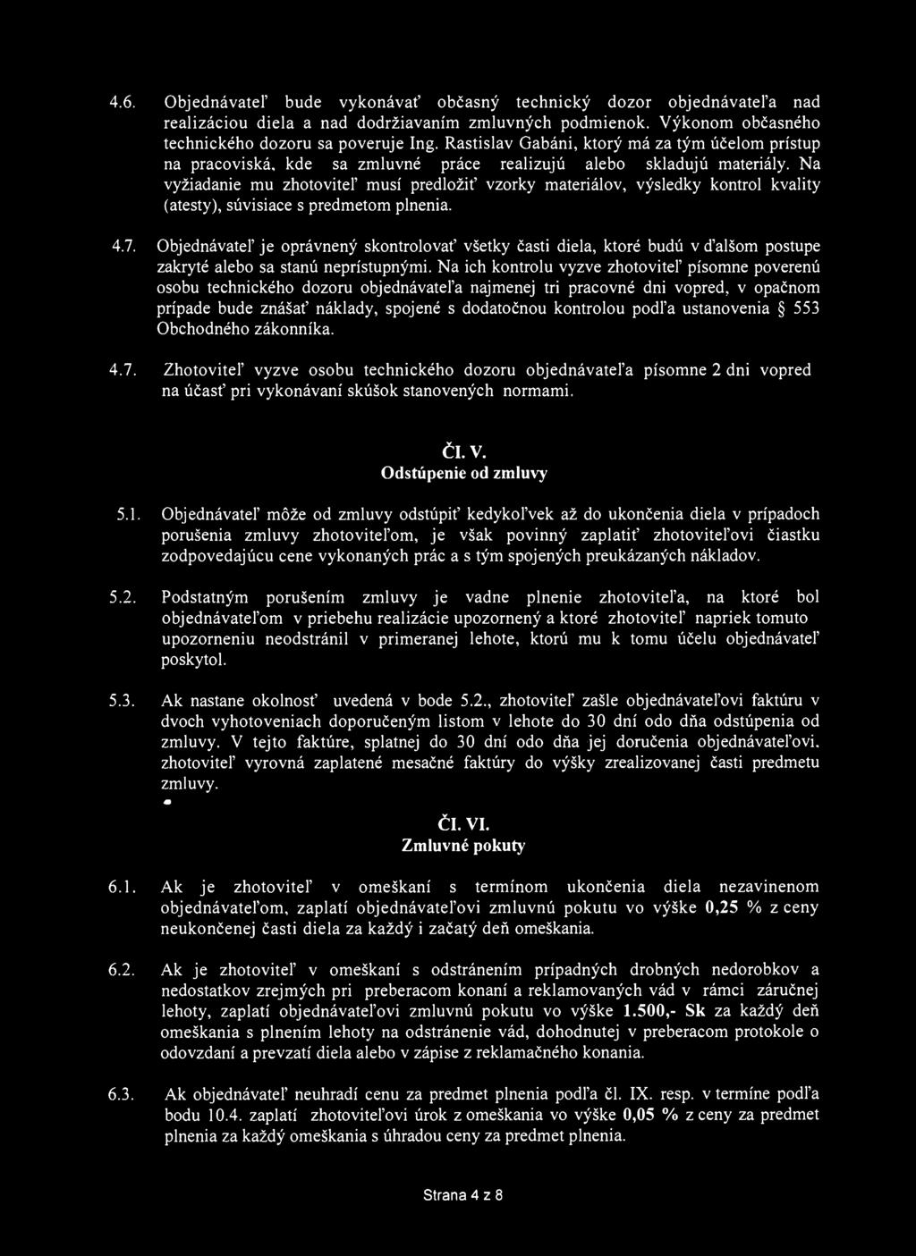 4.6. Objednávateľ bude vykonávať občasný technický dozor objednávateľa nad realizáciou diela a nad dodržiavaním zmluvných podmienok. Výkonom občasného technického dozoru sa poveruje Ing.