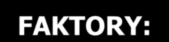 Rizikové faktory vzniku nádoru FAKTORY: 1.