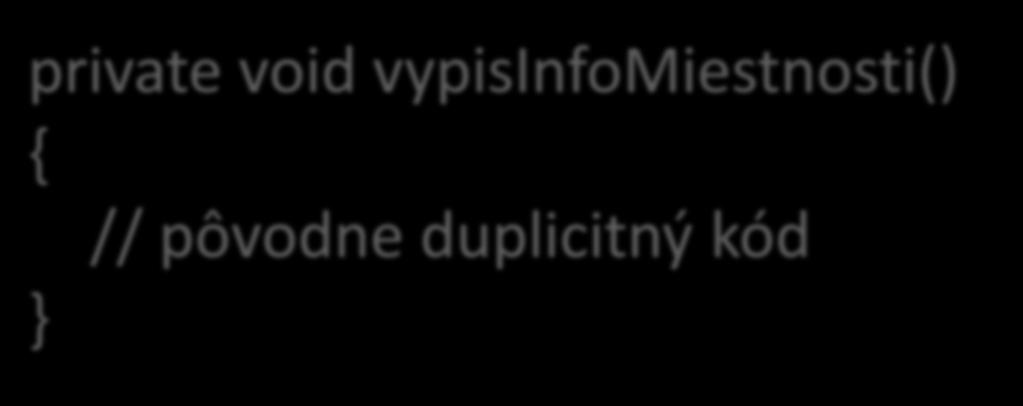 Info o aktuálnej miestnosti nová metóda definovaná v triede Hra private void vypisinfomiestnosti() { // pôvodne