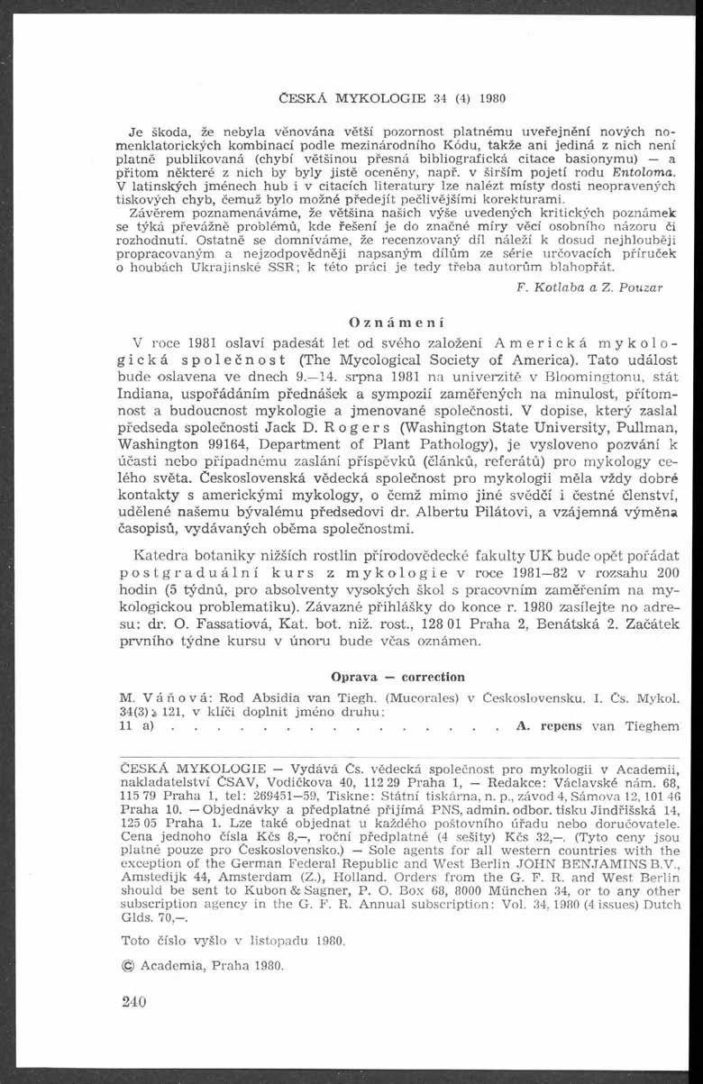 Č e s k á m y k o l o g i e 34 (4) 1980 Je škoda, že nebyla v ěnována větší pozornost p latn ém u u v e ře jn ě n í nových nom en klatoríckých kom binací podle m ezin árodního K ódu, tak že an i je d