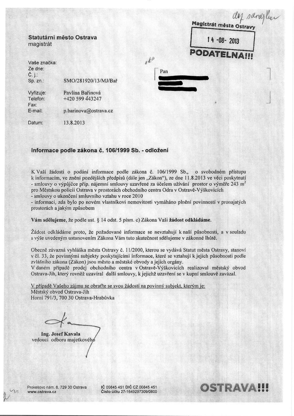 Statutarni mesto magistrat Va e zna^ka: Ze dne: C. j.: Pan Sp. zn.: SMO/2 8 1 920/ 1 3/MJ/Bai Vyrizuje: Pavlina Barinova Telefon: +420 599 443247 Fax: E-mail. p.barinova a ostrava.cz Datum: 13.8.2013 Informaee podle zakona 6.
