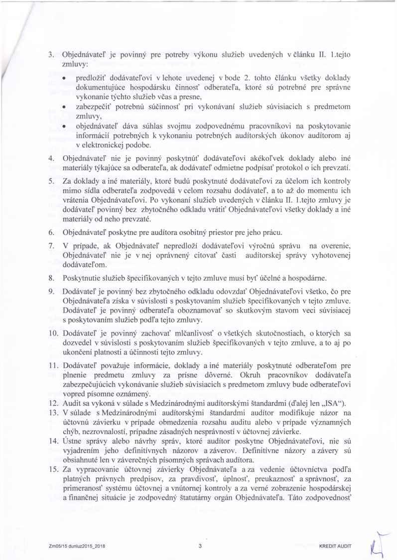 3. Objednávateľ je povinný pre potreby výkonu služieb uvedených v článku II. 1.tejto zmluvy: predložiť dodávateľovi v lehote uvedenej v bode 2.