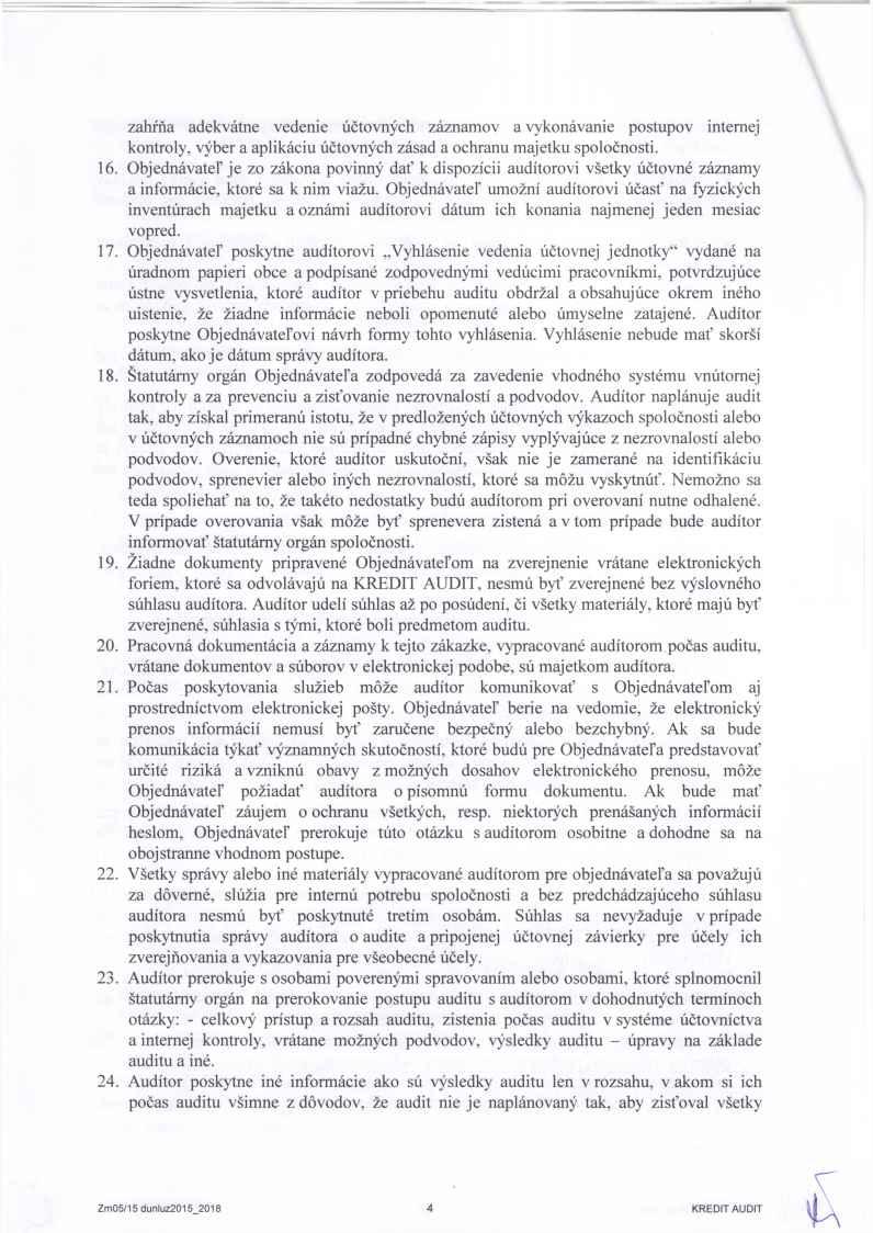 zahŕňa adekvátne vedenie účtovných záznamov a vykonávanie postupov internej kontroly, výber a aplikáciu účtovných zásad a ochranu majetku spoločnosti. 16.