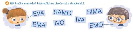 Pracovný zošit, strana 8, úloha 4 Pri riešení úloh 3 a 4 môžeme žiakov opäť rozdeliť na dve skupiny, aby sme sa im mohli individuálne venovať, najmä pri riešení úlohy 4.