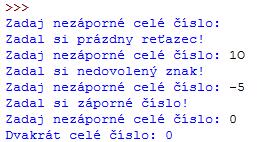Alebo sofistikovanejšie: # na if sa dostane, ak konverzia na celé číslo nevyvolala výnimku raise ValueError # číslo je záporné, ošetri výnimku ValueError continue # pokračuj na začiatku cyklu # číslo