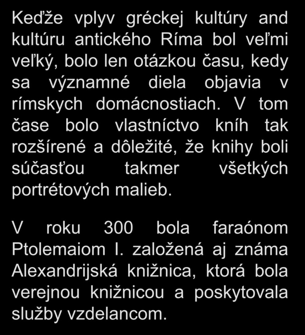 Knižnice v starovekom Ríme Keďže vplyv gréckej kultúry and kultúru antického Ríma bol veľmi veľký, bolo len otázkou
