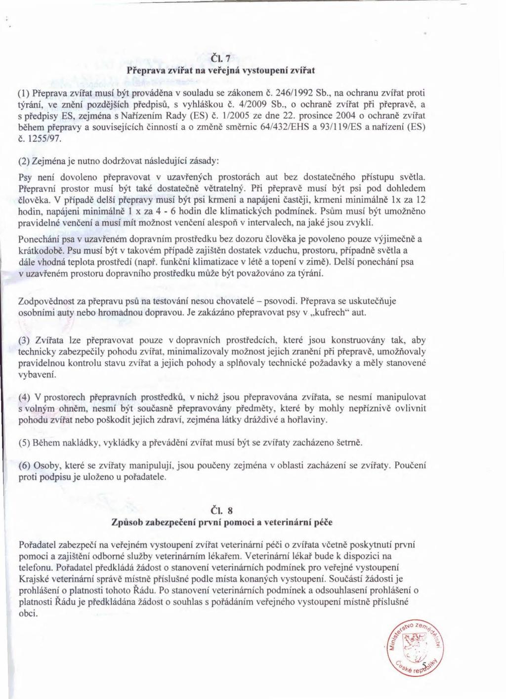 Č l. 7 P řepra va zvířa t na veřejn á vystoupení zvířat (1) Přeprava zvířat musí být prováděna v souladu se zákonem č.