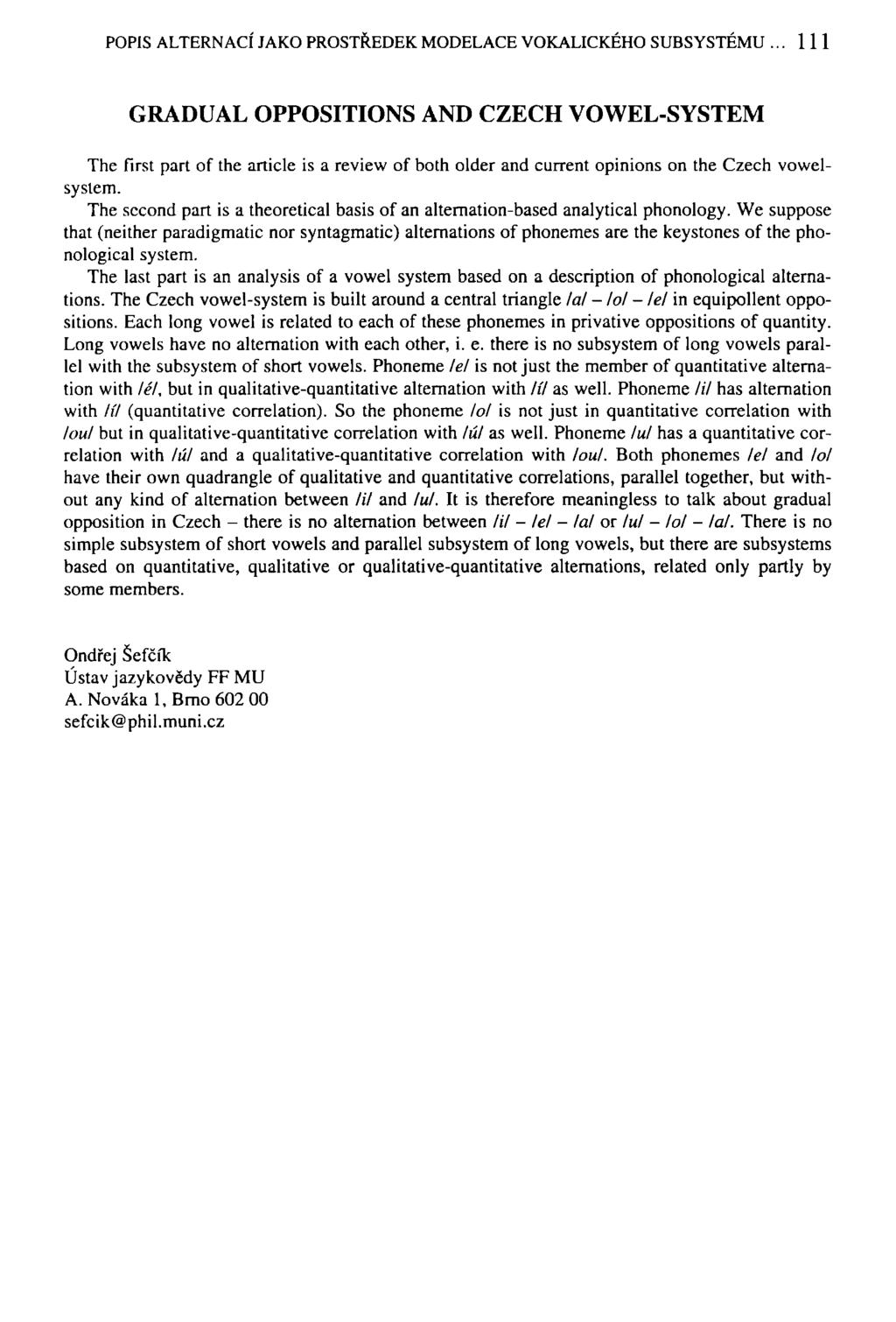 POPIS ALTERNACÍ JAKO PROSTŘEDEK MODELACE VOKALICKÉHO SUBSYSTÉMU 111 GRADUAL OPPOSITIONS AND CZECH VOWEL-SYSTEM The first part of the article is a review of both older and current opinions on the