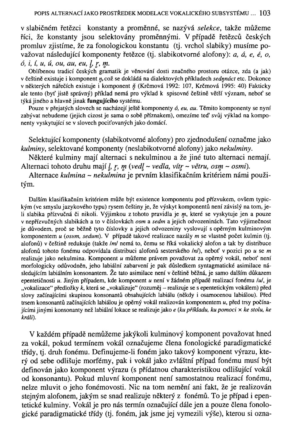 POPIS ALTERNACÍ JAKO PROSTŘEDEK MODELACE VOKALICKÉHO SUBSYSTÉMU 103 v slabičném řetězci konstanty a proměnné, se nazývá selekce, takže můžeme říci, že konstanty jsou selektovány proměnnými.