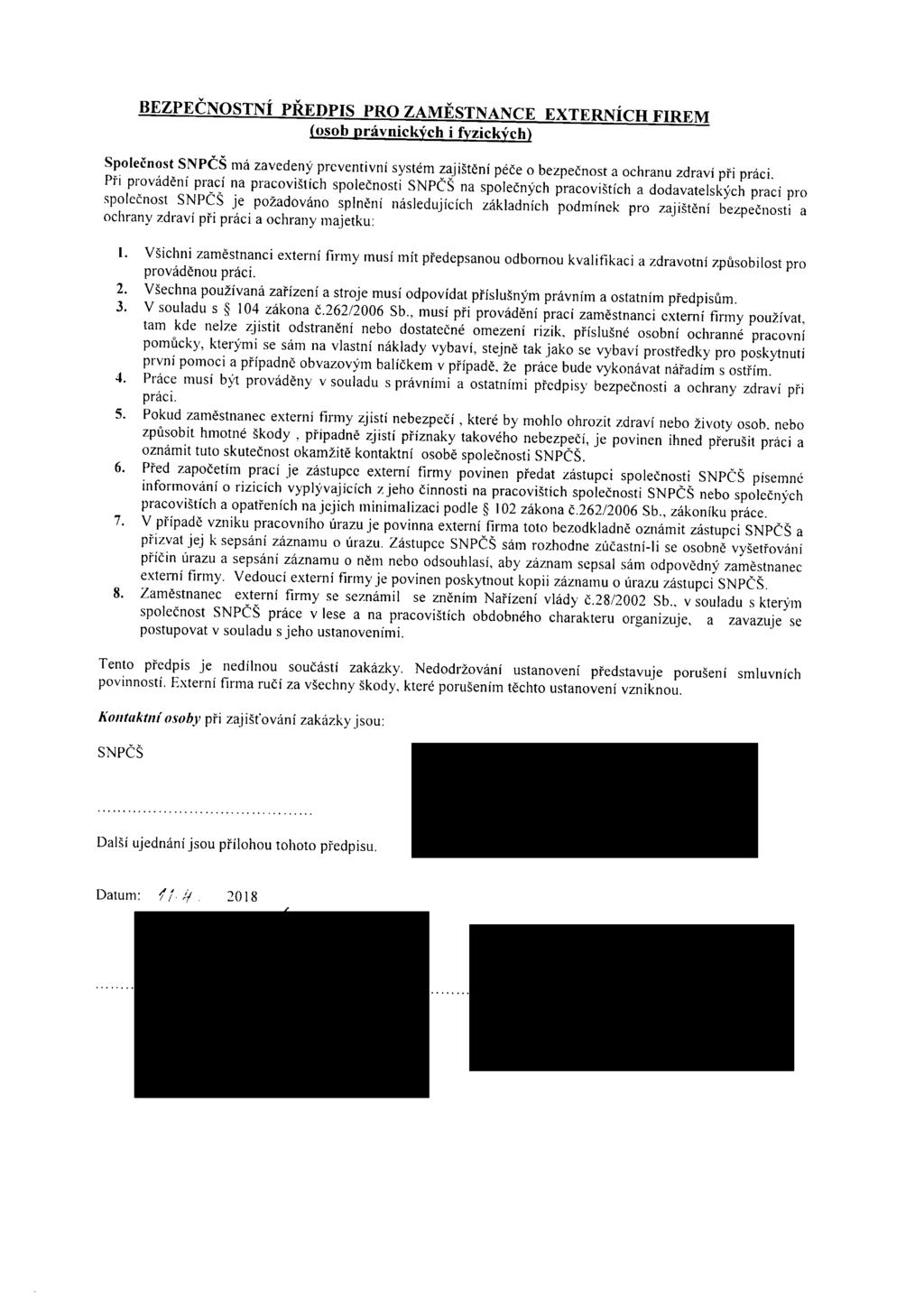 BEZPEČNOSTNÍ PŘEDPIS PRO ZAMĚSTNANCE EXTERNÍCH FIREM msob právnických i fyzických) Společnost SNPČŠ má zavedený preventivní systém zajištění péče o bezpečnost a ochranu zdraví při práci.