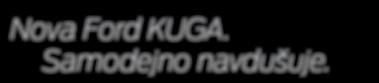 .. POLNJENJE KLIME 40! Nova Ford KUGA. Samodejno navdušuje.