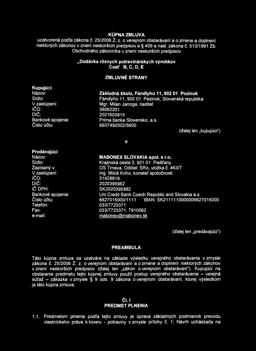 KÚPNA ZMLUVA uzatvorená podľa zákona č. 25/2006 Z. z. o verejnom obstarávaní a o zmene a doplnení niektorých zákonov v znení neskorších predpisov a 409 a nasl. zákona č. 513/1991 Zb.