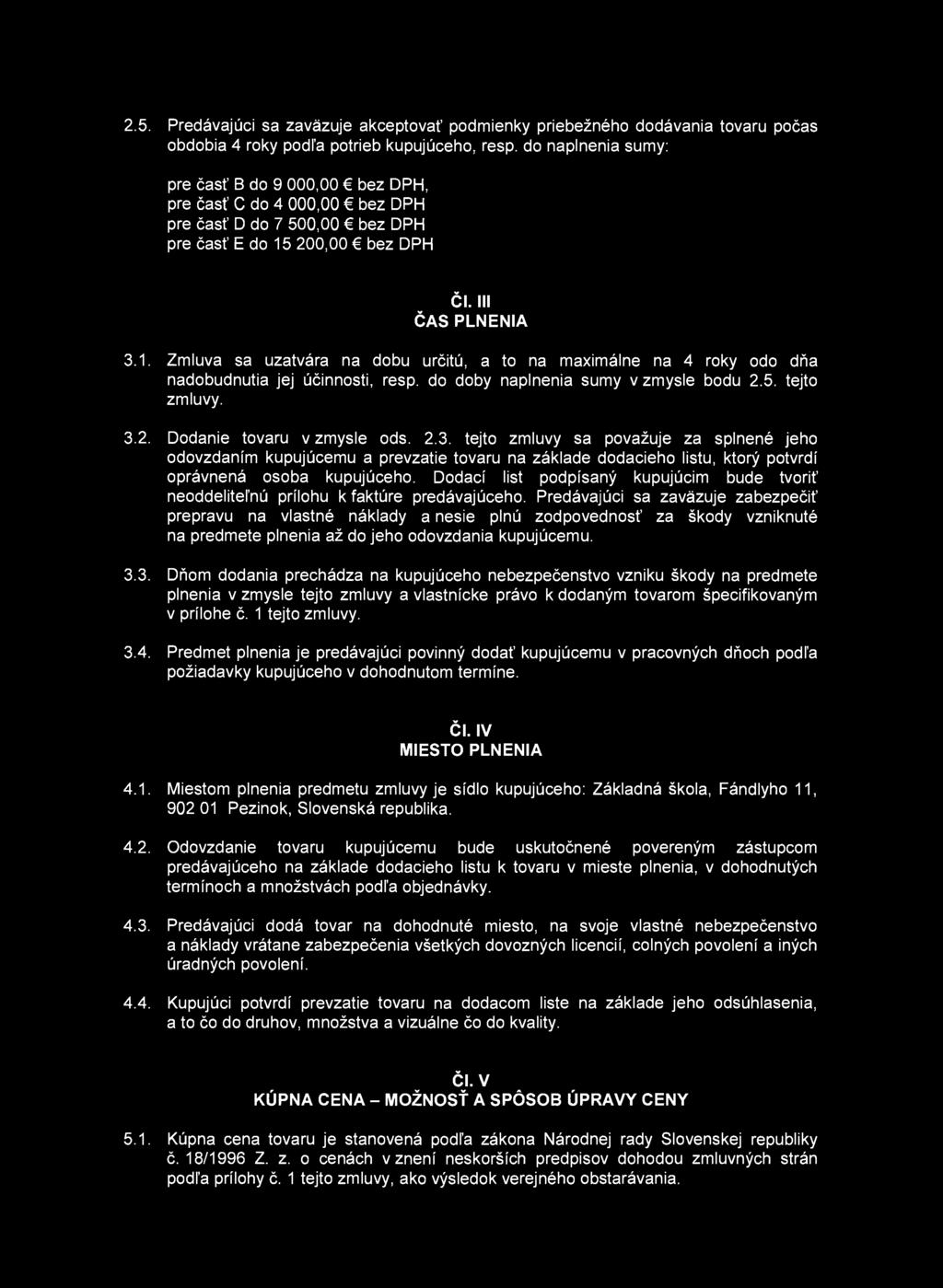 2.5. Predávajúci sa zaväzuje akceptovať podmienky priebežného dodávania tovaru počas obdobia 4 roky podľa potrieb kupujúceho, resp.