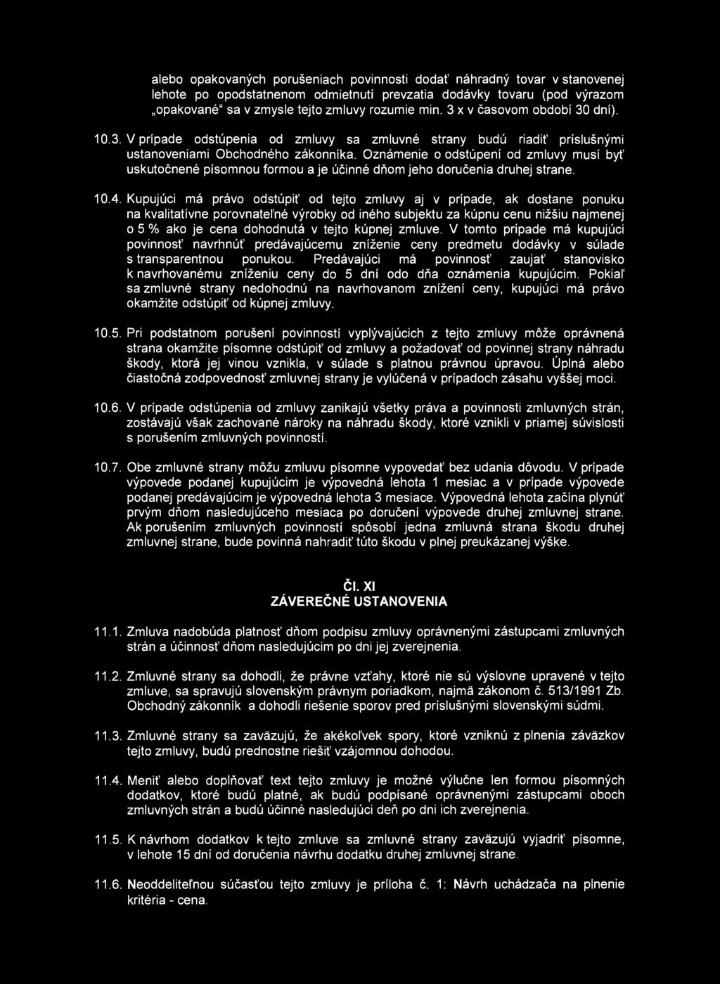 alebo opakovaných porušeniach povinnosti dodať náhradný tovar v stanovenej lehote po opodstatnenom odmietnutí prevzatia dodávky tovaru (pod výrazom opakované" sa v zmysle tejto zmluvy rozumie min.