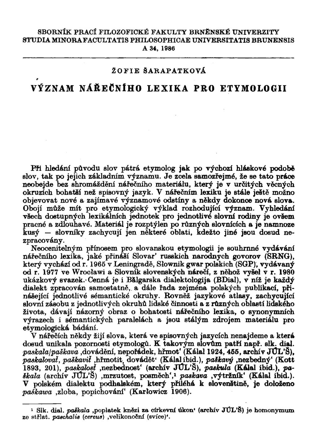 SBORNÍK PRACÍ FILOZOFICKÉ FAKULTY BRNĚNSKÉ UNIVERZITY STUDIA MINORA FACULTATIS PHILOSOPHICAE UNIVERSITATIS BRUNEN8IS A 34, 1986 t VÝZNAM ŽOFIE SARAPATKOVÁ NÁŘECNIHO LEXIKA PRO ETYMOLOGII Při hledání