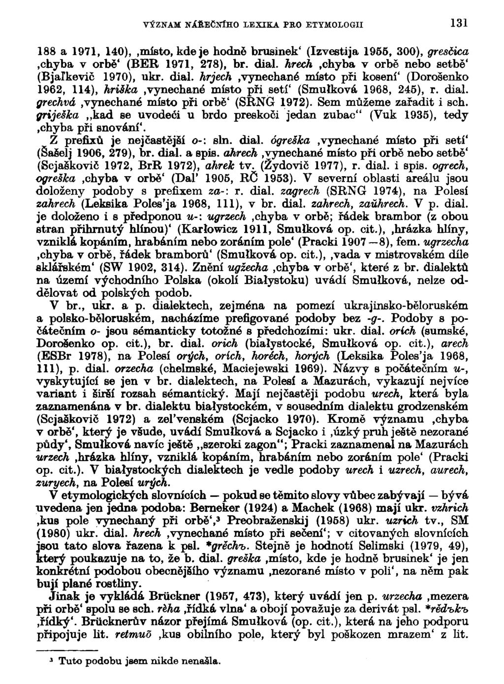 VÝZNAM NÁfiEČNÍHO LBXIKA PRO ETYMOLOGII 131 188 a 1971, 140),,místo, kde je hodně brusinek' (Izvestija 1955, 300), gresčica,chyba v orbě' (BER 1971, 278), br. dial. hrech.