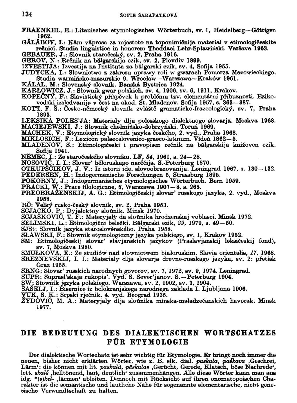 134 ŽOFIE ŠABAPATKOVl FRAENKEL, E.: Litauisches etymologisches Wórterbuch, sv. 1, Heidelbeig Góttigen 1962. GÁLÁBOV, I.