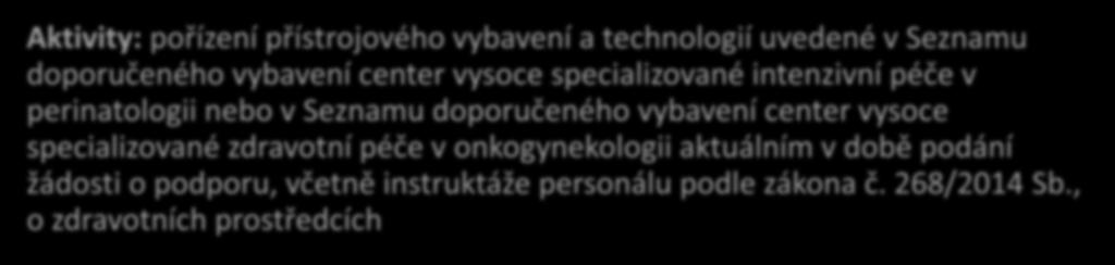 specializované onkogynekologické zdravotní péče a 12 center vysoce specializované intenzivní péče v perinatologii Aktivity: pořízení přístrojového vybavení a technologií