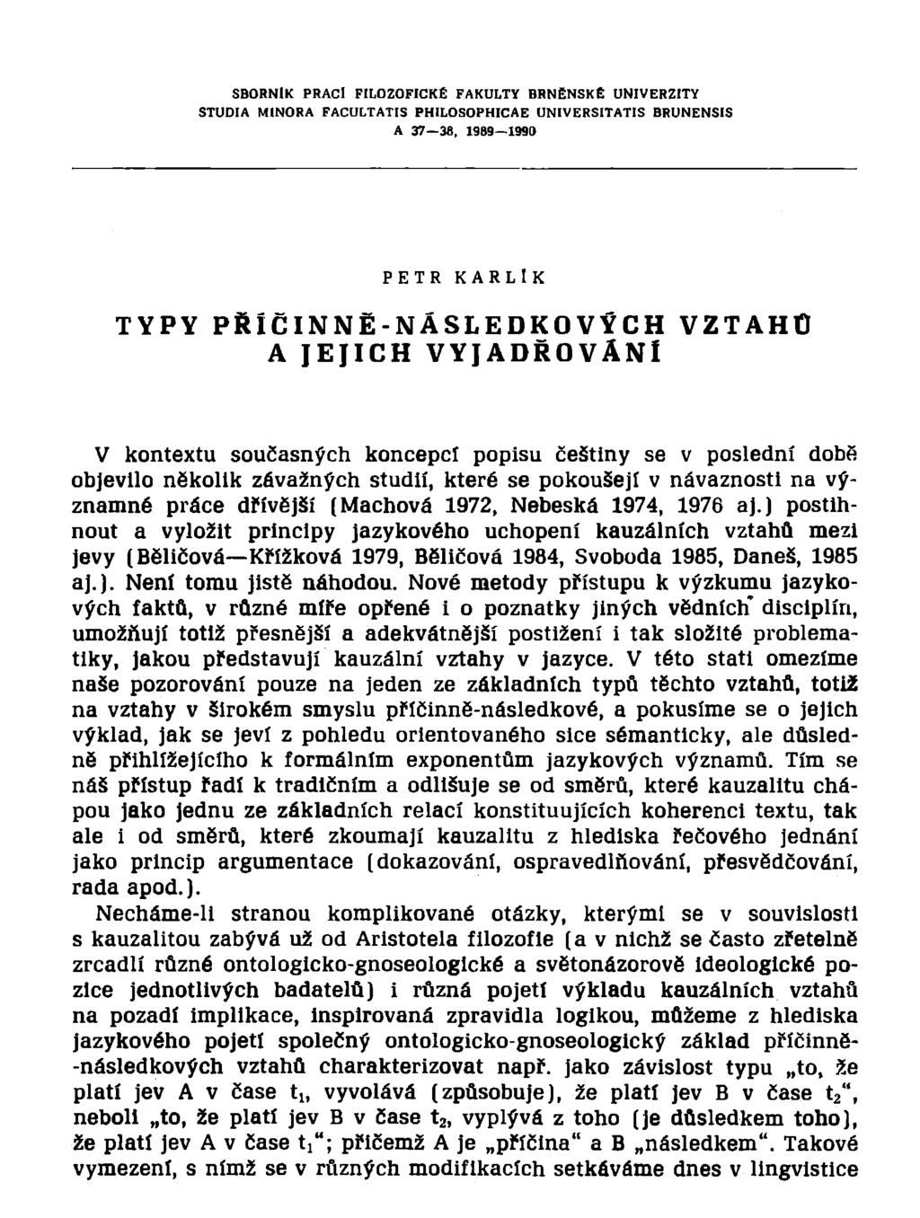 SBORNÍK PRACl FILOZOFICKÉ FAKULTY BRNĚNSKÉ UNIVERZITY STUDIA MINORA FACULTATIS PHILOSOPHICAE UNIVERSITATIS BRUNENSIS A 37 38, 1989 1993 PETR KARLÍK TYPY PŘÍČINNĚ-NÁSLEDKOVÝCH A JEJICH VYJADŘOVÁNI