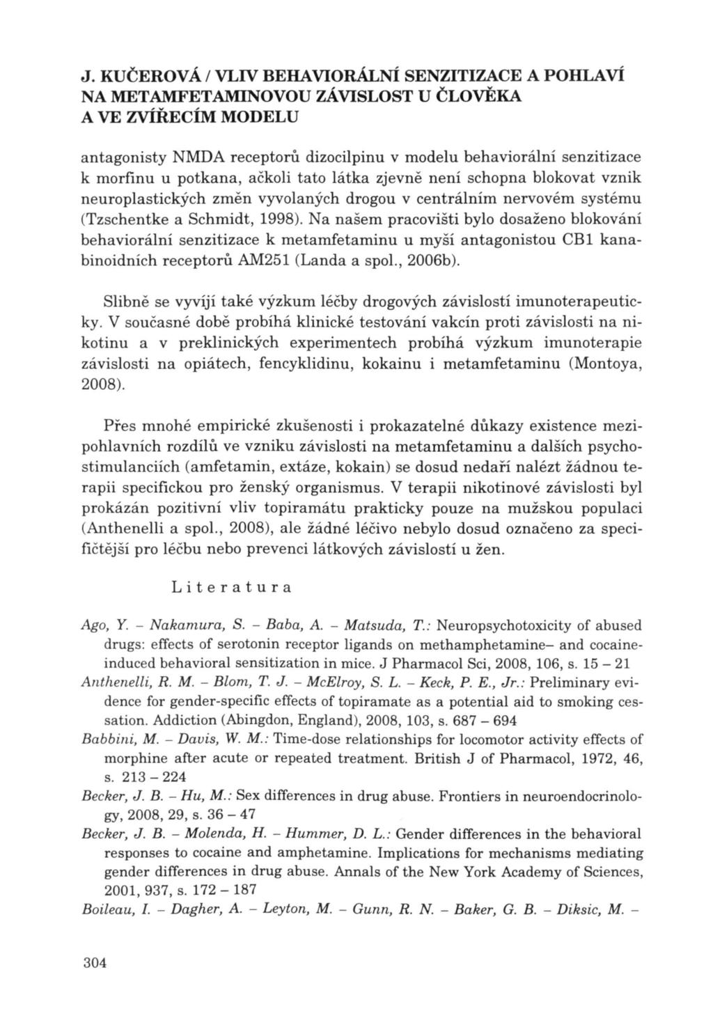 antagonisty NMDA receptorů dizocilpinu v modelu behaviorální senzitizace k morfinu u potkana, ačkoli tato látka zjevně není schopna blokovat vznik neuroplastických změn vyvolaných drogou v centrálním