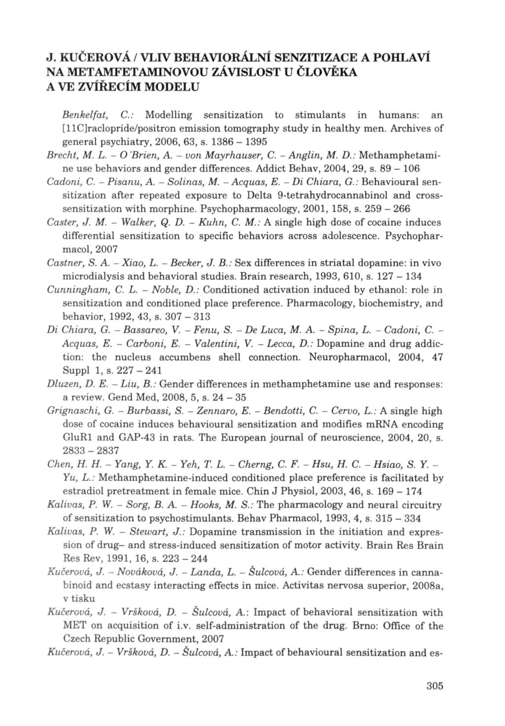 Benkelfat, C.: Modelling sensitization to stimulants in humans: an [llcjraclopride/positron emission tomography study in healthy men. Archives of general psychiatry, 2006, 63, s. 1386-1395 Brecht, M.