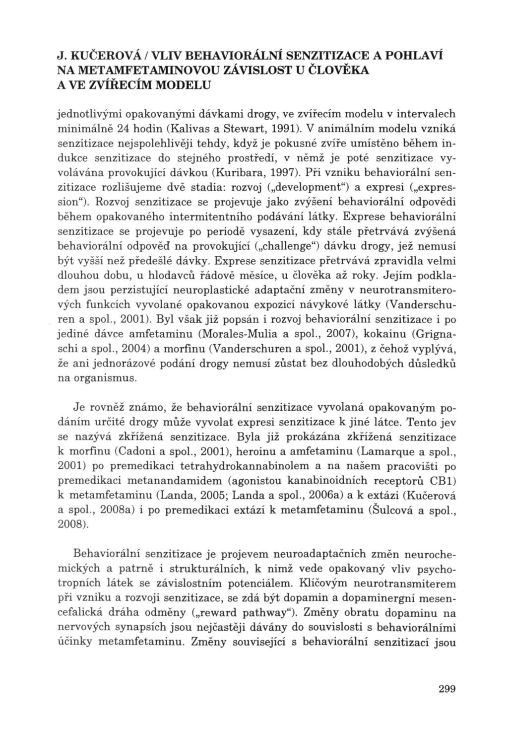 J. KUČEROVÁ / VLIV BERA VIORÁLNÍ SENZITlZACE A POHLAVÍ jednotlivými opakovanými dávkami drogy, ve zvířecím modelu v intervalech minimálně 24 hodin (Kalivas a Stewart, 1991).