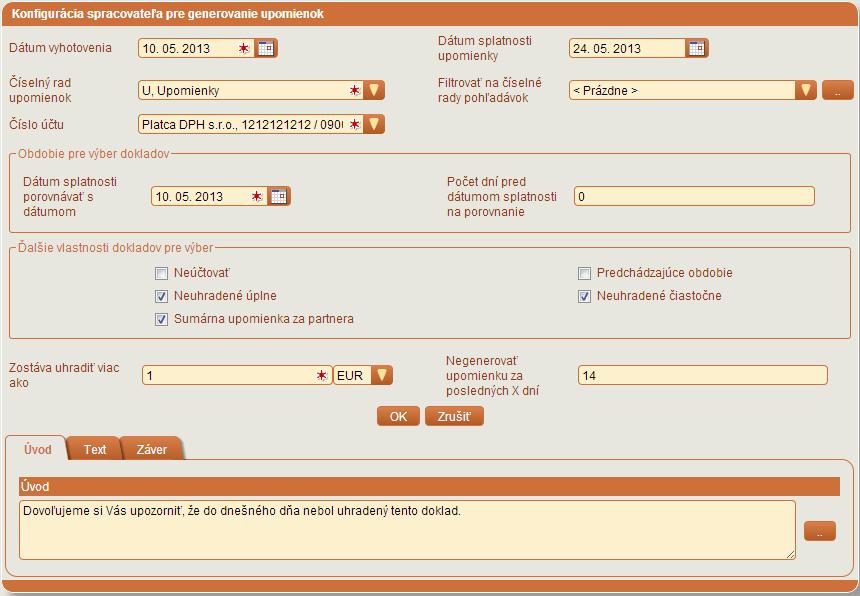 FAKTURÁCIA Konfigurácia spracovateľa pre generovanie upomienok Dátum vyhotovenia dátum vyhotovenia pre výsledné upomienky. Dátum splatnosti upomienky dátum splatnosti pre výsledné upomienky.