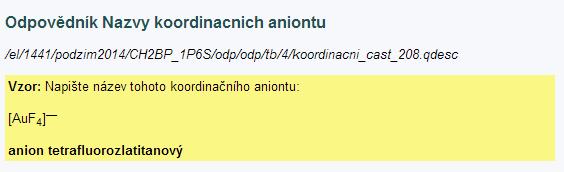 Sada otázek: Nazvy koordinacnich aniontu Vzorová odpověď 1. Napište název tohoto koordinačního aniontu: [AuF4] (anion tetrafluorozlatitanový) 2.