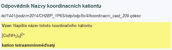 Sada otázek: Nazvy koordinacnich kationtu Vzorová odpověď 1. Napište názevtohoto koordinačního kationtu: [Cu(NH3)4] 2+ (kation tetraamminměďnatý) 2.