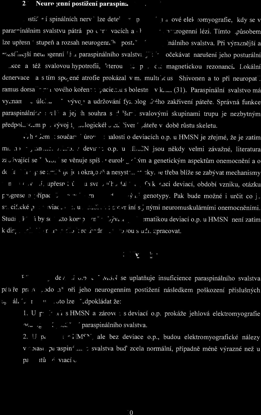 2.10 NeurogennÍ postižení paraspinálního svalstva Postižení spinálních nervu lze detekovat pomocí jehlové elektromyografie, kdy se v paraspinálním svalstvu pátrá po denervacích a chronické neurogenní