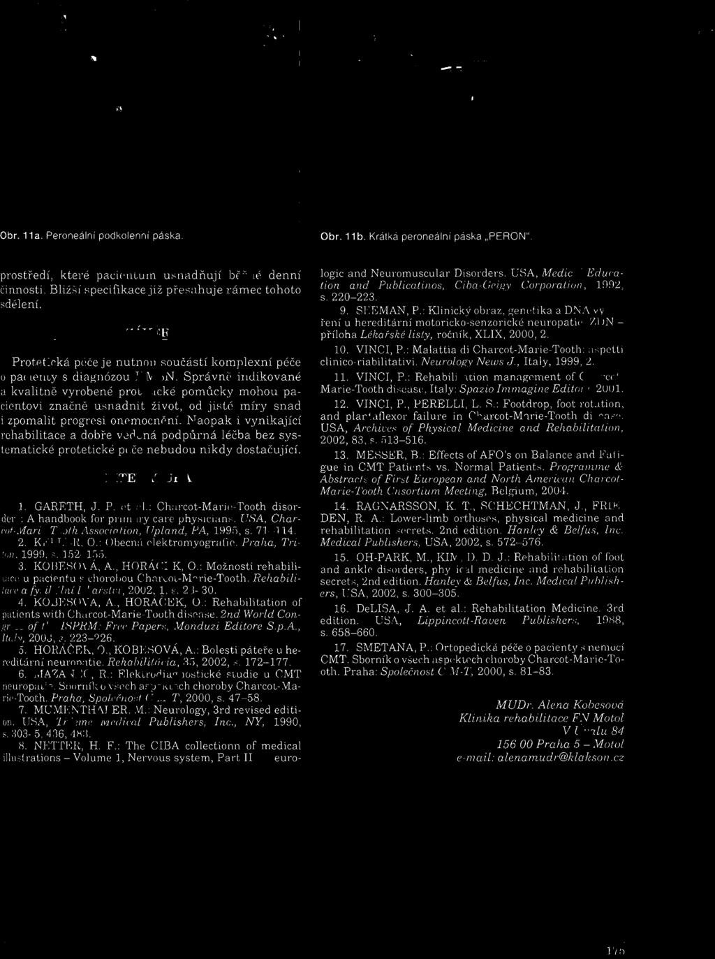 . Charcot-Maric-Tooth disorders: A handbook for prima ry care phy.si cia n. USA, Char cot Marie- Toolh A.ssoc!a(i oll, Upland, PA, 1495, s. 71-114. 2. KELLER. O.: Obecn::l elektromyografie.