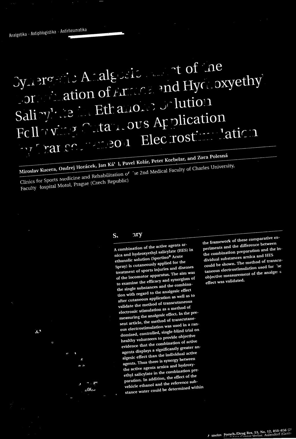 Motol, Prague (Czech Republic) Summary A combination of the active agents ar IŮea and hydcoxyethyl salicylate (HES) in ethanolic solution (Sportino Acute Spray) is cutaneously applled for the