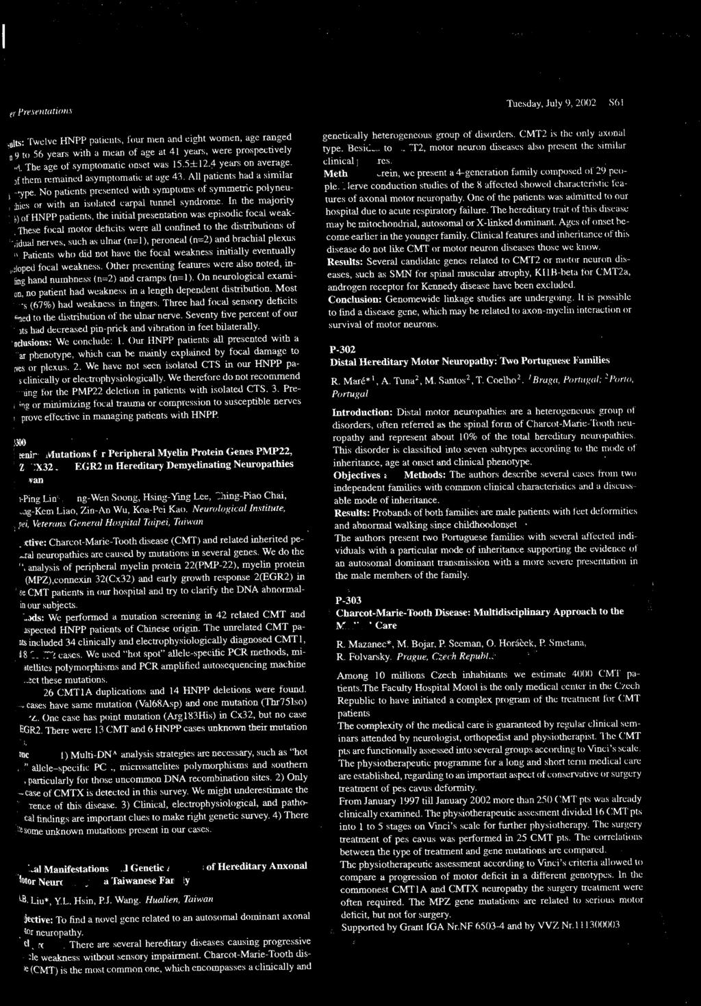 No paticnts presentcd Wlth symptllids of symmetnc polyneuptbics nr with ~n isolatcd carpa! runnel syndrome. In the majority ~ ) of HNPP panents, the Hunal presentatlon was eplsodlc focar. weakjl.