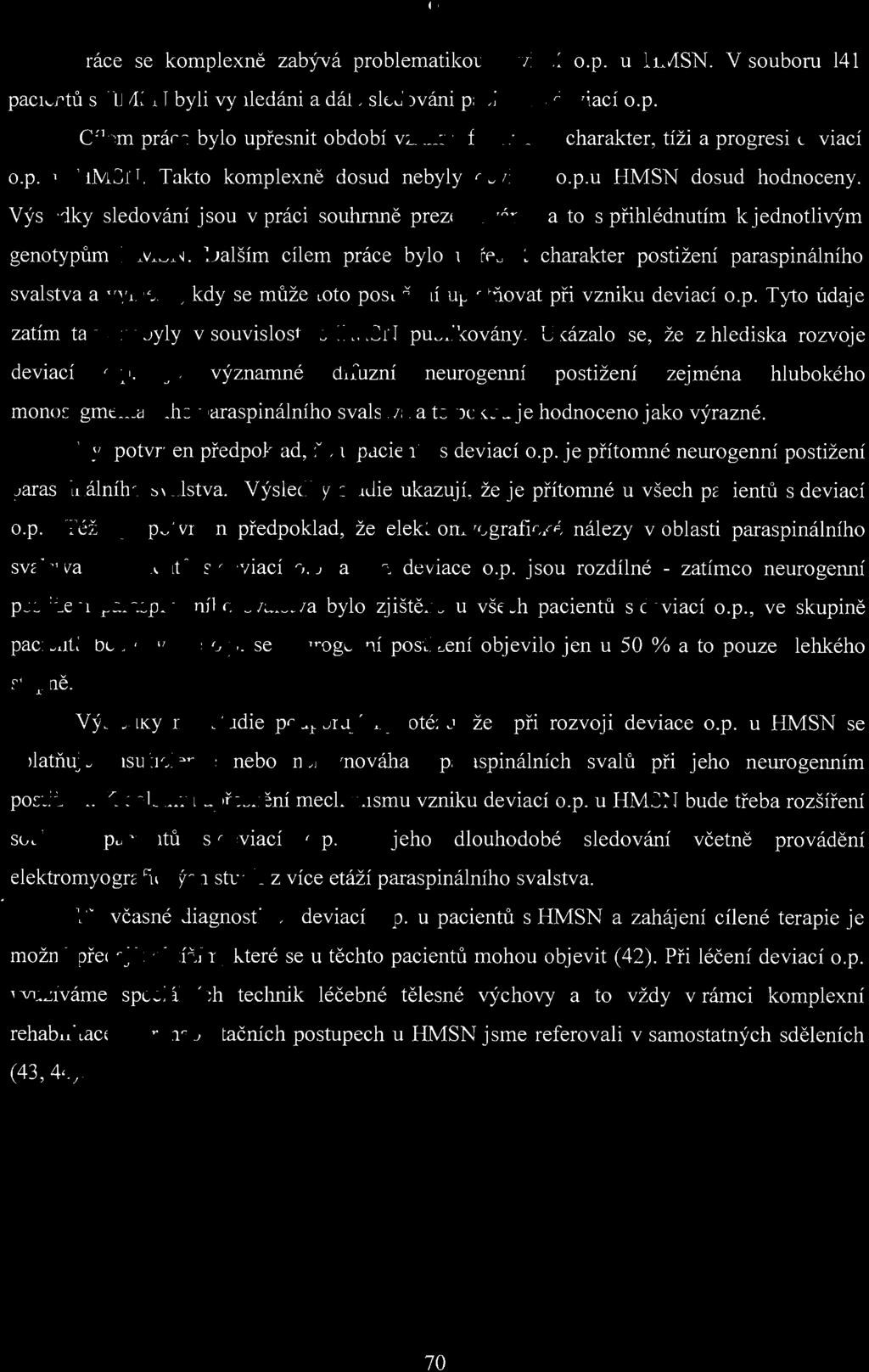 Dalším cílem práce bylo upře snit charakter postižení paraspinálního svalstva a vymezit, kdy se může toto postižení up latňovat při vzniku deviací o.p. Tyto údaje zatím také nebyly v souvislosti s HMSN publikovány.