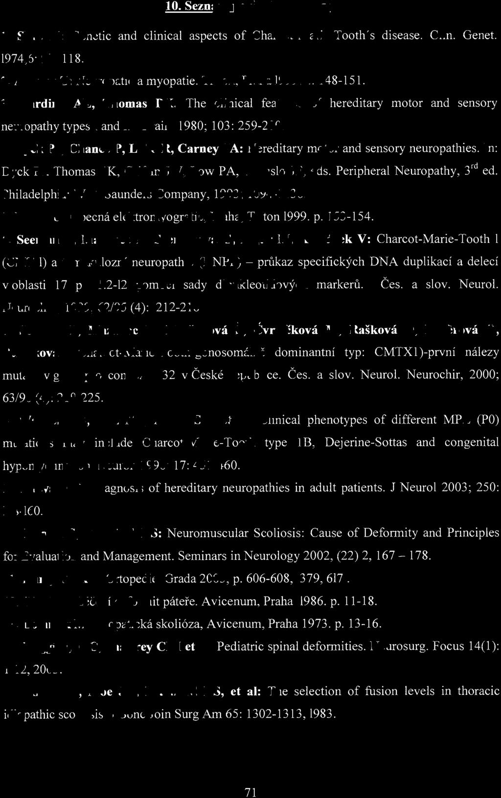 Dyck PJ, Chance P, Lebo R, Carney J A: Hereditary motor and sensory neuropathies. In: Dyck PJ. Thomas PK, Griffin JW, Low PA, Poduslo JF, eds. Peripheral Neuropathy, 3 rd ed. Philadelphia: W.B.