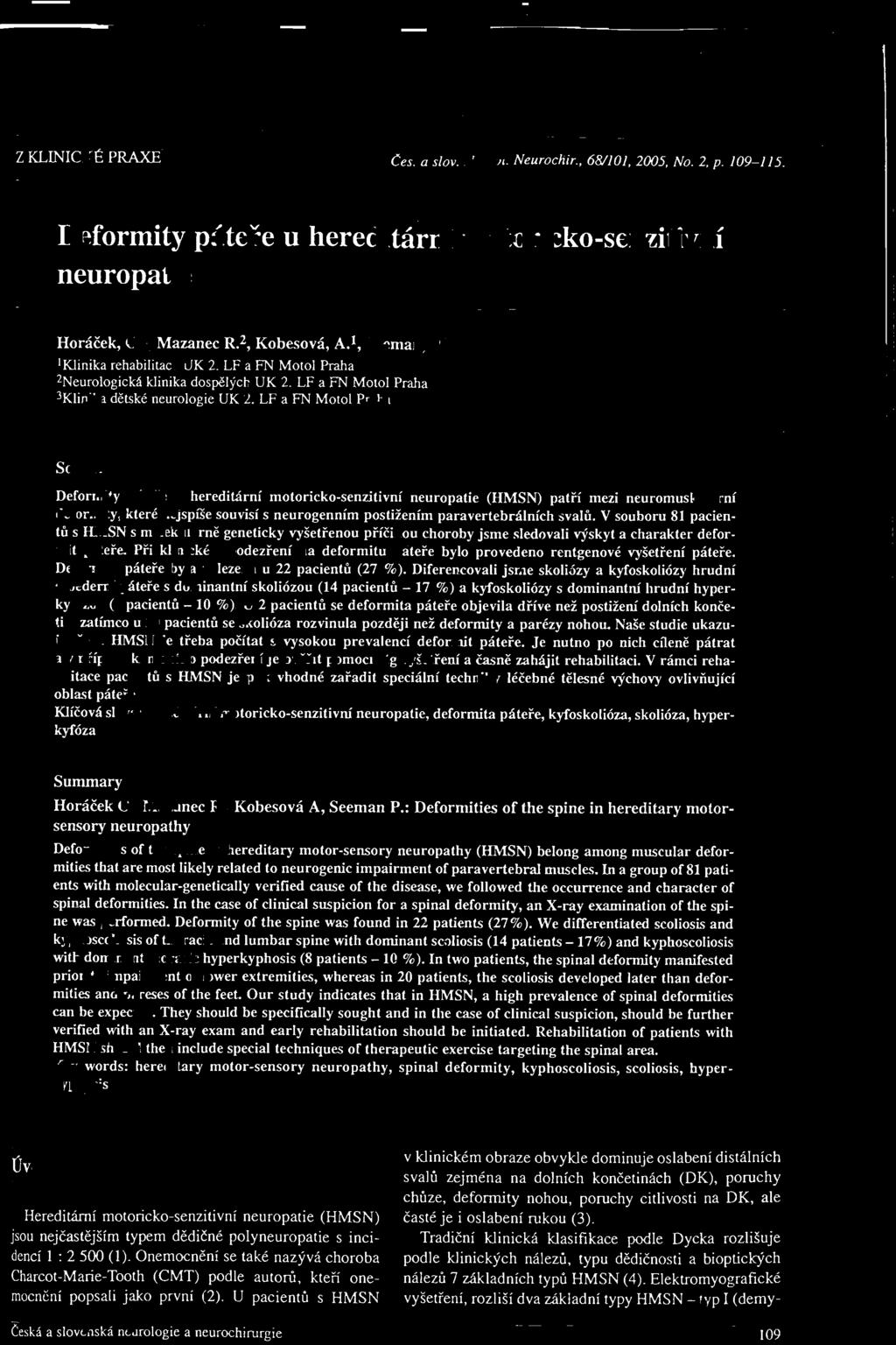 LF a FN Motol Praha Souhrn Deformity páteře u hereditární motoricko-senzitivní neuropatie (HMSN) patří mezi neuromuskulární deformity, které ncjspíše souvisí s neurogenním postižením