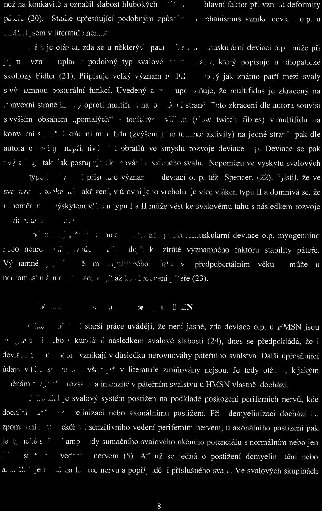 než na konkavitě a označil slabost hlubokých rotátorů za hlavní faktor při vzniku deformity pát ře (20). Studie upřesňující podobným způs obem mechanismus vzniku deviací o.p. u HMSN jsem v literatuře nenalezl.