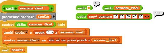Příklady K sečtení více čísel musíme do sebe několikrát vnořit funkci (sečti), což je ale způsob zbytečně složitý.