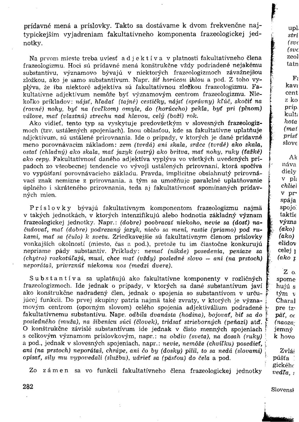 prídavné mená a prišlovky. Takto sa dostávame k dvom frekvenčné najtypickejším vyjadreniam fakultatívneho komponenta frazeologickej jednotky.