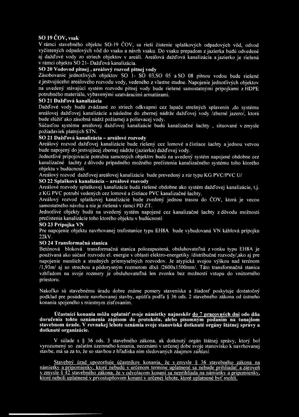 SO 20 Vodovod pitnej, areálový rozvod pitnej vody Zásobovanie jednotlivých objektov SO 1- SO 03,SO 05 a SO 08 pitnou vodou bude riešené z jestvujúceho areálového rozvodu vody, vedeného z vlastne