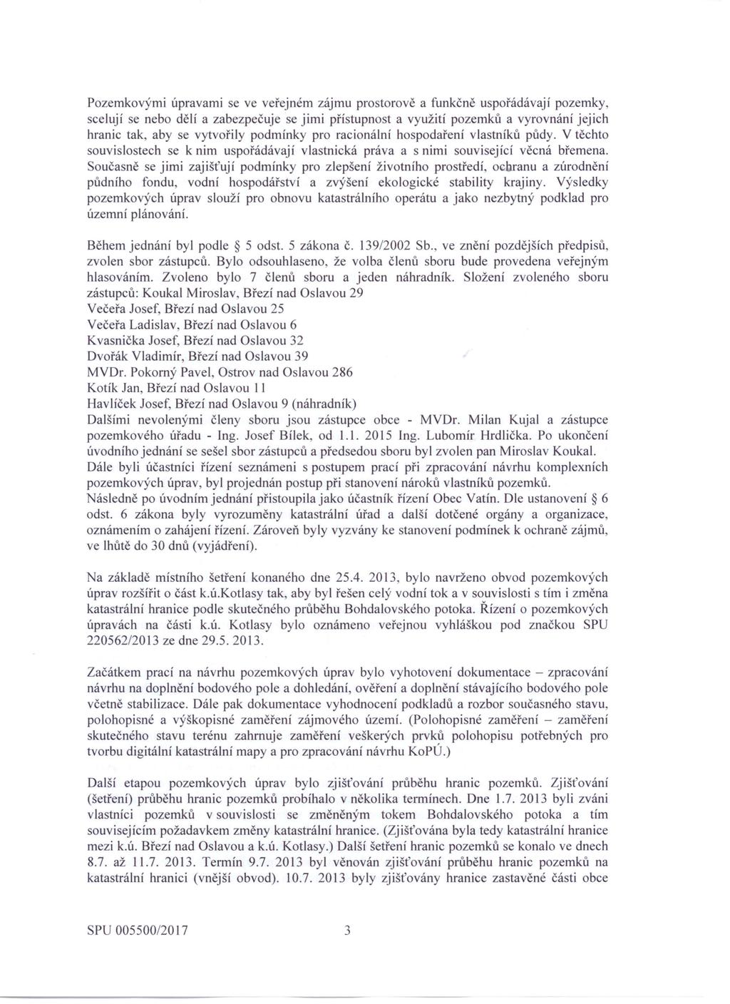Pozemkovými úpravami se ve veřejném zájmu prostorově a funkčně uspořádávají pozemky, scelují se nebo dělí a zabezpečuje se jimi přístupnost a využití pozemků a vyrovnání jejich hranic tak, aby se