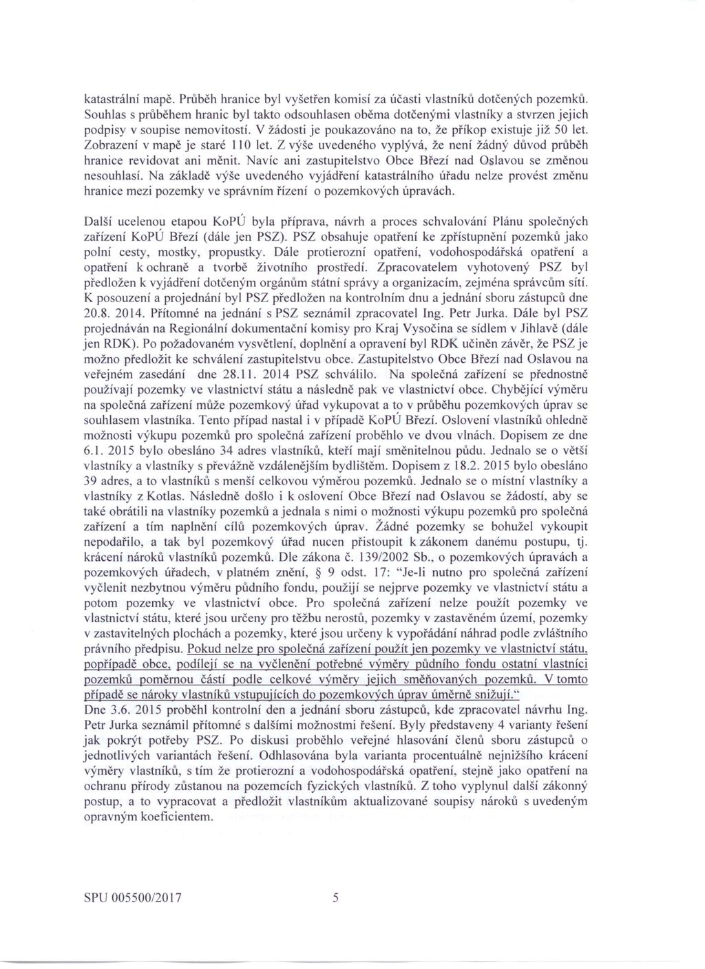 katastrální mapě. Průběh hranice byl vyšetřen komisí za účasti vlastníků dotčených pozemků.