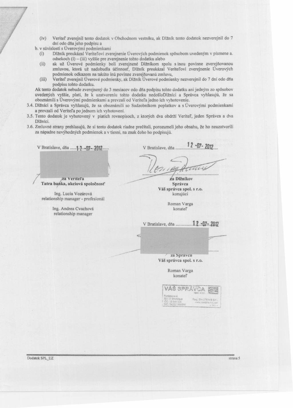 (iv) Veritel' zverejnil tento dodatok v Obchodnom vestníku, ak Dlžník tento dodatok nezverejnil do 7 dní odo dňajeho podpisu a b.