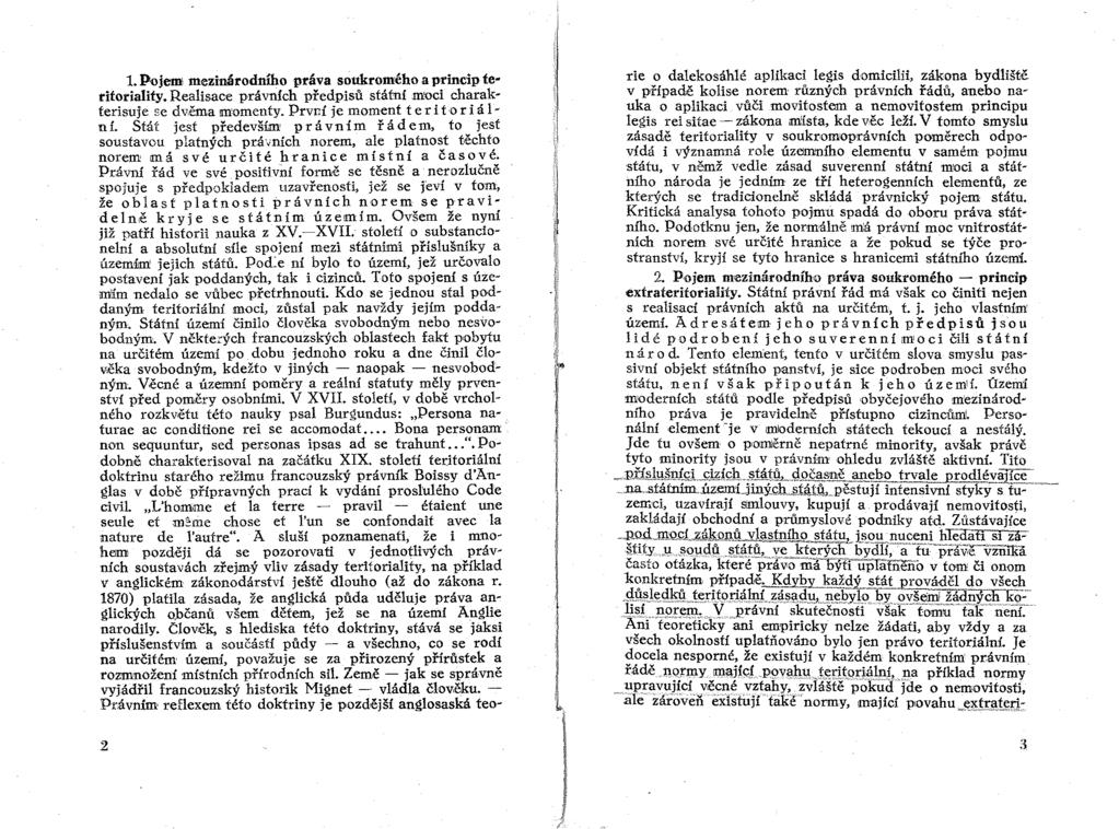 1. P'ojemJ mezinárodnmopráva soukromého a princip teritoriality. Realisace právních předpisu státní moci charakterisuje se dv,ěma momenty. První je moment t e ri t 'o r i á 1- ní.