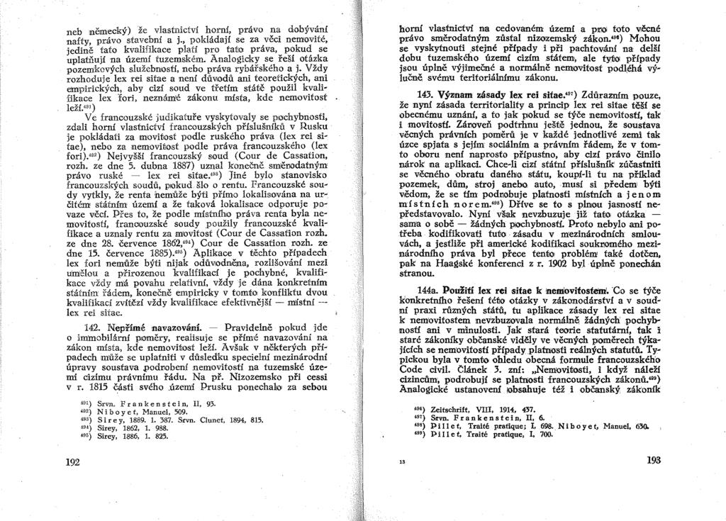 neb německý lže vlastnictví horní, právo na dobývání nafty, právo stavební a j., pokládají se za věci nemovité, jedině tato kvalifikace platí pro tato práva, pokud se uplatňují na území tuzemském.