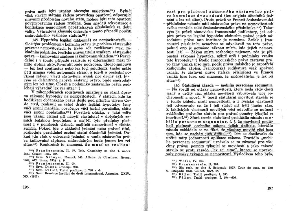 práva měly býti -uznány obecným majetke~'08) Byla-li však starýrrr státním řádem provedena opatření, odporující právním předpisům nového státu, mohou býti tato opatření lnovým právním řádem zrušena.