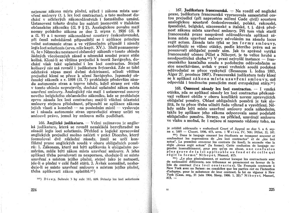 nejenom zákona Msta plnění, nýbrž i zákona místa UZlavření smlouvy (t. j. lex loci Qontractus), a tato možnost do' chází v některých zákonodárstvích i Jiormálního uznání.