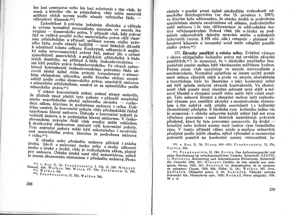 lex loci contractus nebo lex loci solutionis s U_, šak' d kt éh lllll V ze sou l. k ' I!.eur ho vec se pl'1ojednává, vždy může zast~viti ap 1 aci CI c norem podle zásady veř.