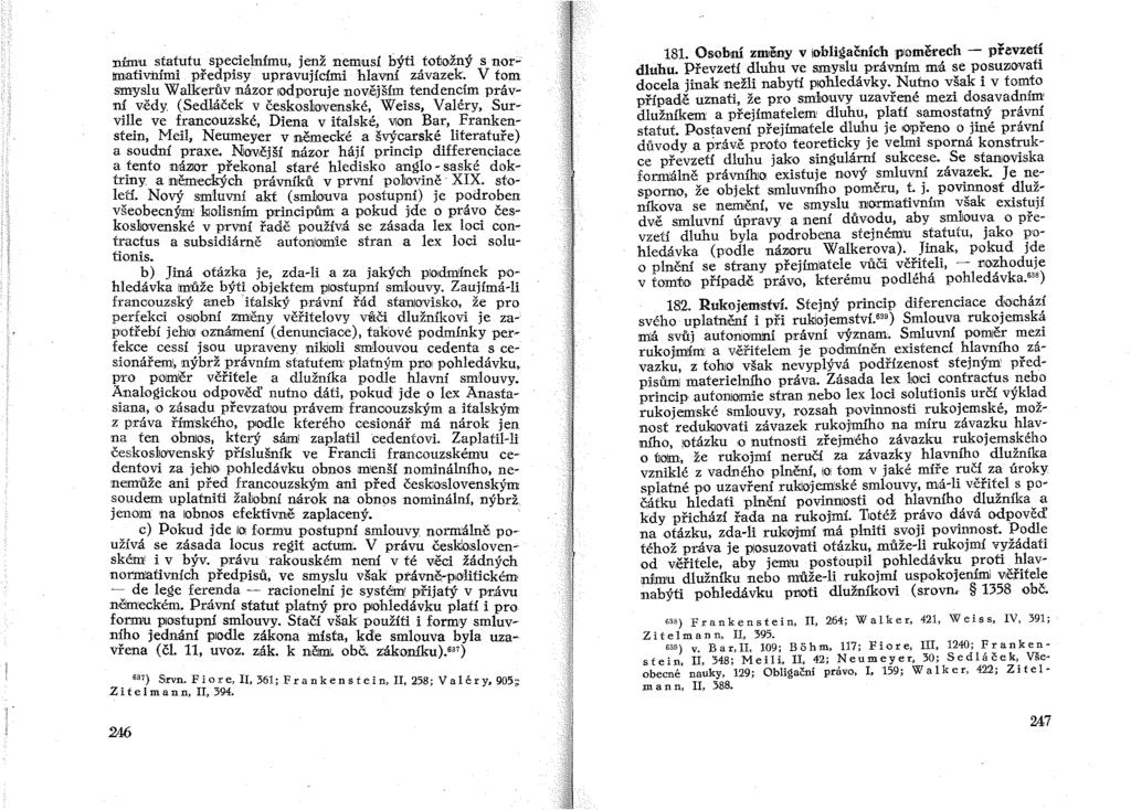 nmu statutu specielnímu, jenž nemusí býti toíložný s nor~ tmativ:hími pi'edpisy upravujícími hlavní závazek. V tom smyslu Wa!