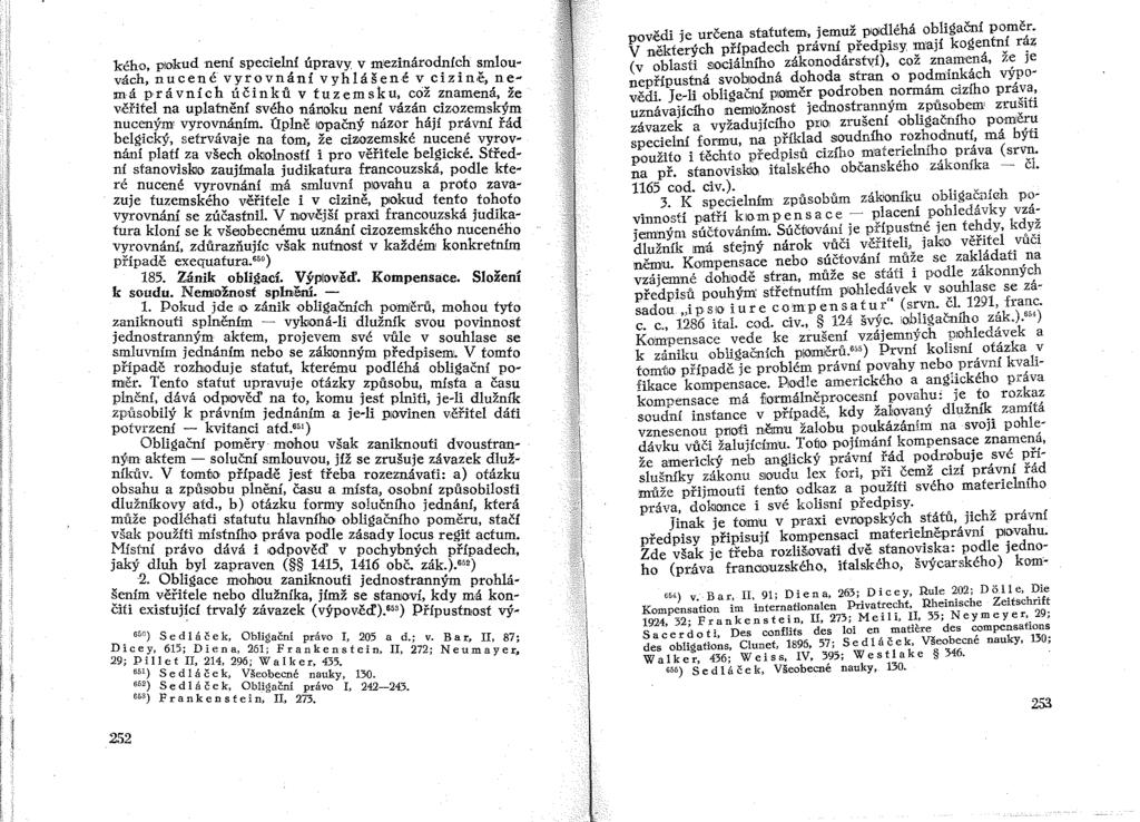 kého, plokud není specielní úpravy v mezinárodních smlouvách, nucené vyrovnání vyhlášen.